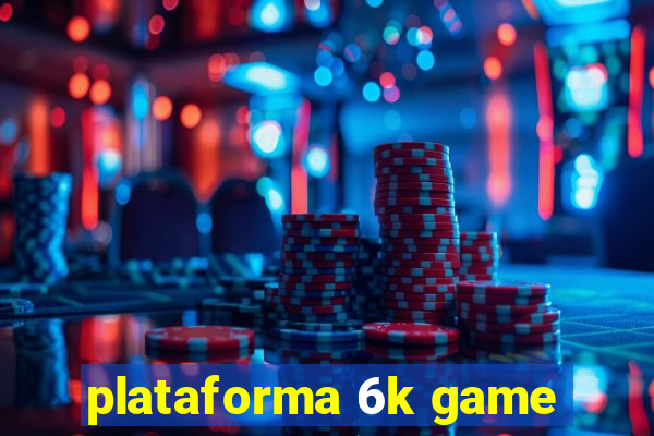 plataforma 6k game